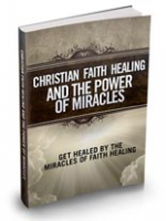 Christian Faith healing And The Power Of Miracles